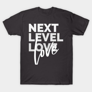 Next Level Love - Love T-Shirt T-Shirt